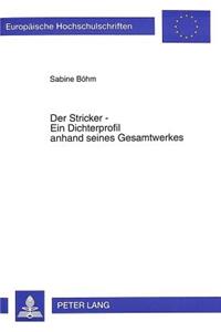 Der Stricker - Ein Dichterprofil anhand seines Gesamtwerkes
