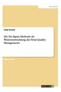 Six Sigma Methode als Weiterentwicklung des Total Quality Managements