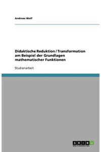 Didaktische Reduktion / Transformation am Beispiel der Grundlagen mathematischer Funktionen