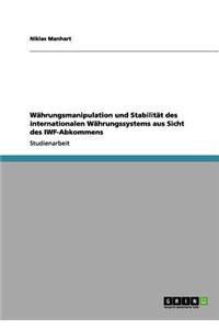 Währungsmanipulation und Stabilität des internationalen Währungssystems aus Sicht des IWF-Abkommens