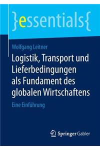 Logistik, Transport und Lieferbedingungen als Fundament des globalen Wirtschaftens