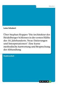 Über Stephan Hoppes "Die Architektur des Heidelberger Schlosses in der ersten Hälfte des 16. Jahrhunderts. Neue Datierungen und Interpretationen". Eine kurze methodische Auswertung und Besprechung der Abhandlung