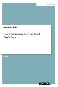 Case Formulation. Forensic Child Psychology