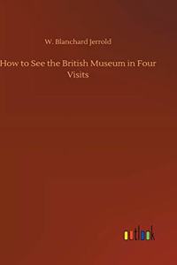 How to See the British Museum in Four Visits