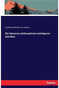 Die kleineren philosophisch wichtigeren Schriften