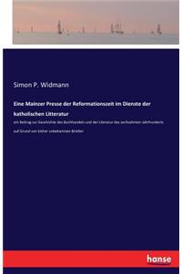 Eine Mainzer Presse der Reformationszeit im Dienste der katholischen Litteratur