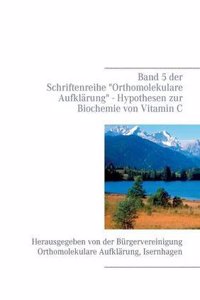 Band 5 Der Schriftenreihe Orthomolekulare Aufklarung - Hypothesen Zur Biochemie Von Vitamin C