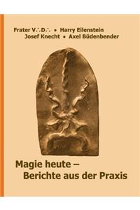 Magie heute - Berichte aus der Praxis