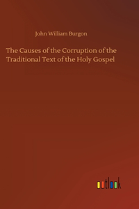 Causes of the Corruption of the Traditional Text of the Holy Gospel