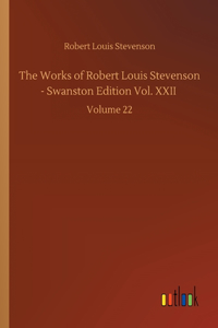 The Works of Robert Louis Stevenson - Swanston Edition Vol. XXII