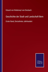 Geschichte der Stadt und Landschaft Bern