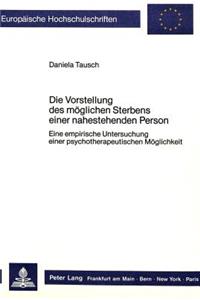 Die Vorstellung des moeglichen Sterbens einer nahestehenden Person: Eine Empirische Untersuchung Einer Psychotherapeutischen Moeglichkeit