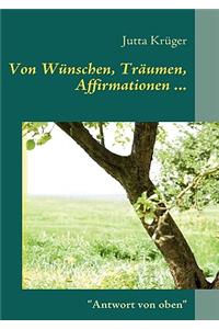 Von Wünschen, Träumen, Affirmationen ...