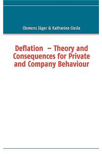 Deflation - Theory and Consequences for Private and Company Behaviour