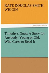Timothy's Quest a Story for Anybody, Young or Old, Who Cares to Read It
