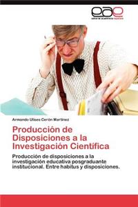 Producción de Disposiciones a la Investigación Científica