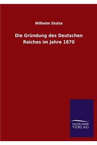 Gründung des Deutschen Reiches im Jahre 1870