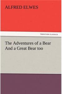 Adventures of a Bear And a Great Bear too
