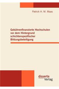 Gebührenfinanzierte Hochschulen vor dem Hintergrund schichtenspezifischer Bildungsbeteiligung