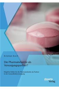 Die Pharmaindustrie als Versorgungspartner? Mögliche Rollen für die Pharmaindustrie als Partner in der Gesundheitsversorgung