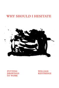 William Kentridge: Why Should I Hesitate