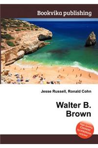 Walter B. Brown