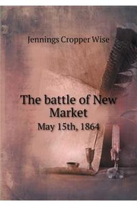 The Battle of New Market May 15th, 1864