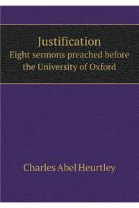 Justification Eight Sermons Preached Before the University of Oxford