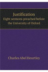 Justification Eight Sermons Preached Before the University of Oxford
