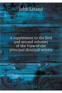 A supplement to the first and second volumes of the View of the principal deistical writers