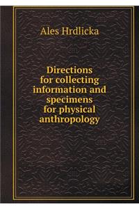 Directions for Collecting Information and Specimens for Physical Anthropology