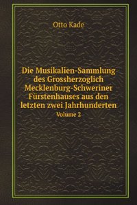 Die Musikalien-Sammlung des Grossherzoglich Mecklenburg-Schweriner Furstenhauses aus den letzten zwei Jahrhunderten