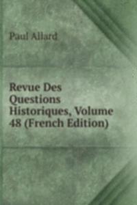 Revue Des Questions Historiques, Volume 48 (French Edition)