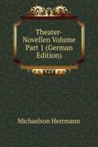 Theater-Novellen Volume Part 1 (German Edition)