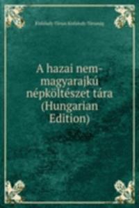 hazai nem-magyarajku nepkolteszet tara (Hungarian Edition)
