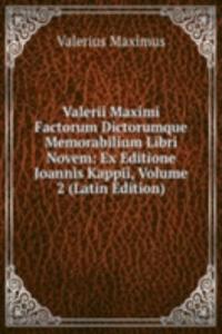 Valerii Maximi Factorum Dictorumque Memorabilium Libri Novem: Ex Editione Joannis Kappii, Volume 2 (Latin Edition)