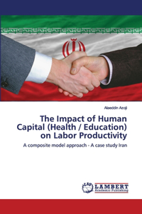 The Impact of Human Capital (Health / Education) on Labor Productivity