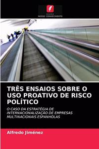 Três Ensaios Sobre O USO Proativo de Risco Político