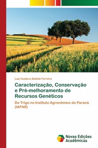 Caracterização, Conservação e Pré-melhoramento de Recursos Genéticos