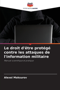 droit d'être protégé contre les attaques de l'information militaire