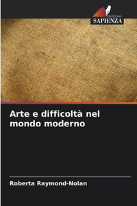 Arte e difficoltà nel mondo moderno