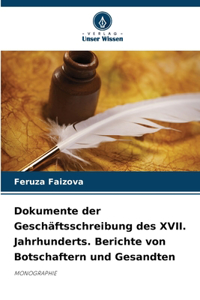 Dokumente der Geschäftsschreibung des XVII. Jahrhunderts. Berichte von Botschaftern und Gesandten