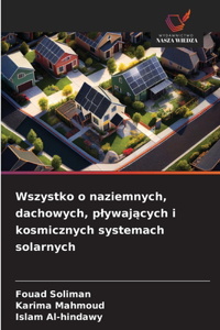 Wszystko o naziemnych, dachowych, plywajacych i kosmicznych systemach solarnych