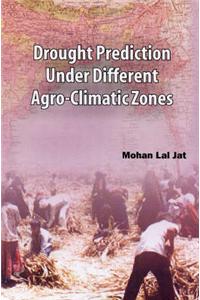 Drought Prediction Under Different Agro Climatic Zones