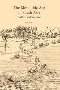 The Mesolithic Age in South Asia: Tradition and Transition