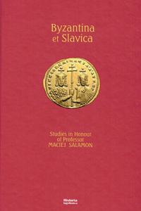 Byzantina Et Slavica, Studies in Honour of Professor Maciej Salamon