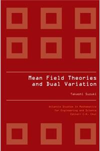 Mean Field Theories and Dual Variation: A Mathematical Profile Emerged in the Nonlinear Hierarchy