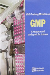 WHO Training Modules on Good Manufacturing Practices (GMP)
