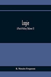 Logie; A Parish History (Volume II)