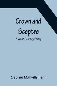 Crown and Sceptre; A West Country Story